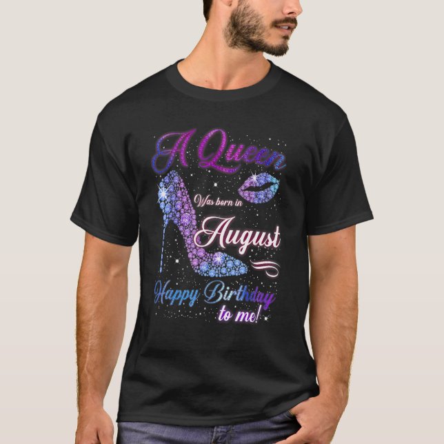 Camiseta Una Reina Nació En Agosto Feliz Cumpleaños Para Mí (Anverso)