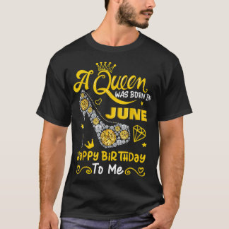 Camiseta Una reina nació en junio, feliz cumpleaños para mí