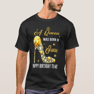 Camiseta Una Reina Nació En Junio Feliz Cumpleaños Para Mí 