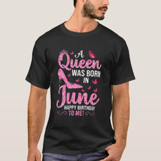 Camiseta Una Reina Nació En Junio Feliz Cumpleaños Para Mí