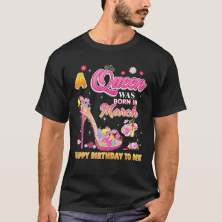 Camiseta Una Reina Nació En Marzo Feliz Cumpleaños A Mí Flo