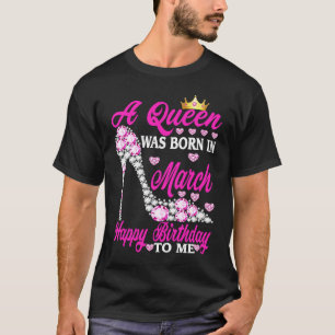 Camiseta Una Reina Nació En Marzo Feliz Cumpleaños Para Mí 