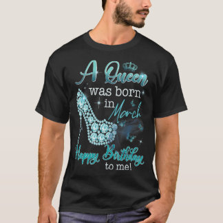 Camiseta Una Reina Nació En Marzo Feliz Cumpleaños Para Mí 