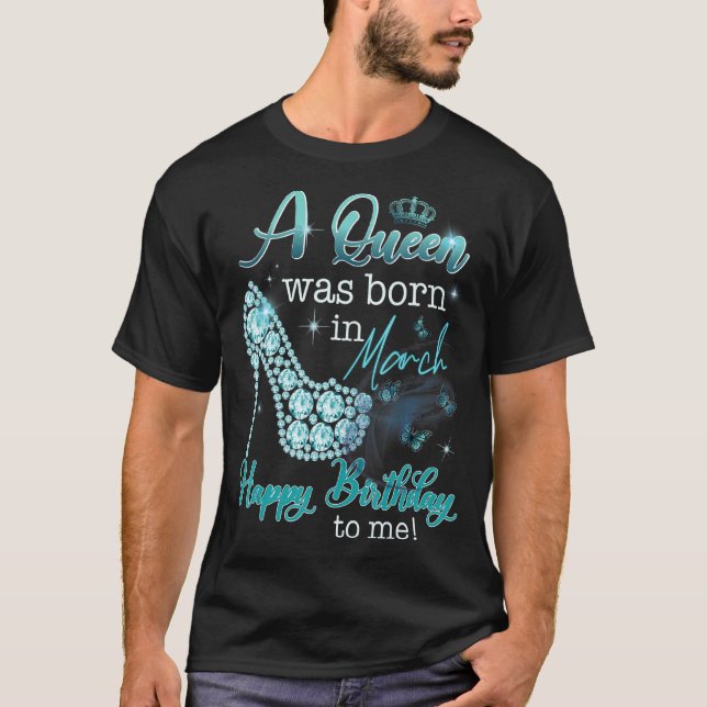 Camiseta Una Reina Nació En Marzo Feliz Cumpleaños Para Mí  (Anverso)