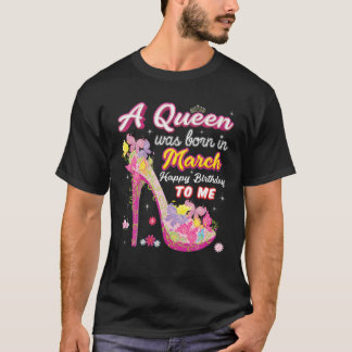 Camiseta Una Reina Nació En Marzo Feliz Cumpleaños Para Mí