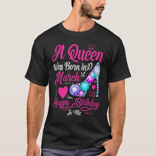 Camiseta Una Reina Nació En Marzo Feliz Cumpleaños Para Mí  (Anverso)