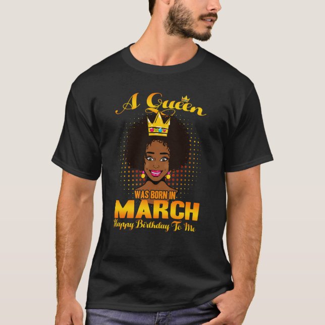 Camiseta Una Reina Nació En Marzo Feliz Cumpleaños Para Mí  (Anverso)