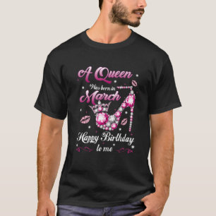 Camiseta Una Reina Nació En Marzo Feliz Cumpleaños Para Mí.