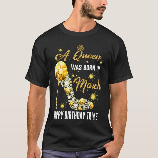 Camiseta Una Reina Nació En Marzo Feliz Cumpleaños Para Mí  (Anverso)