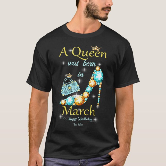 Camiseta Una Reina Nació En Marzo Feliz Cumpleaños Para Mí (Anverso)