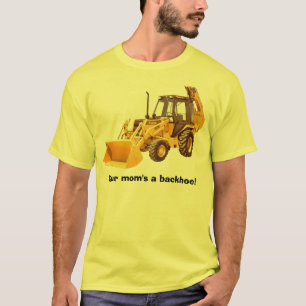 Camiseta ¡Una retroexcavadora de su mamá!