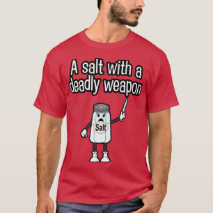 Camiseta Una sal con un arma mortal