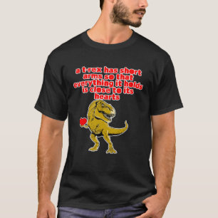Camiseta Una T-rex tiene brazos cortos —