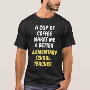 Camiseta Una Taza De Café Me Hace Un Mejor ELEMENTARY SCHOO