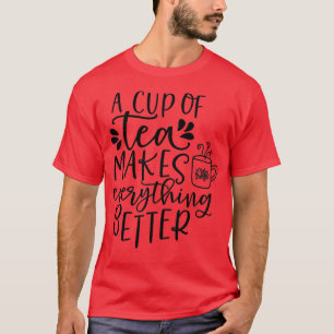 Camiseta Una taza de té hace que todo sea mejor para 4