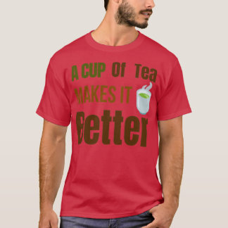 Camiseta Una taza de té lo hace mejor a los amantes del té