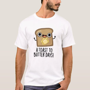Camiseta Una Tostada A Los Días De La Mantequilla Divertida
