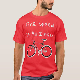 Camiseta Una Velocidad Es Todo Lo Que Necesito