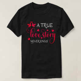 Camiseta UNA VERDADERA HISTORIA DE AMOR NUNCA TERMINA CON r