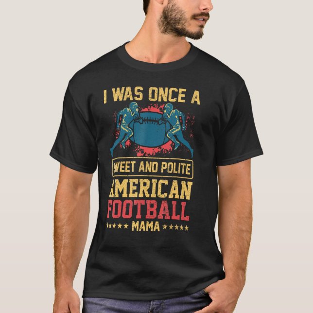 Camiseta Una Vez Fui Una Dulce Y Educada Mamá Americana De  (Anverso)