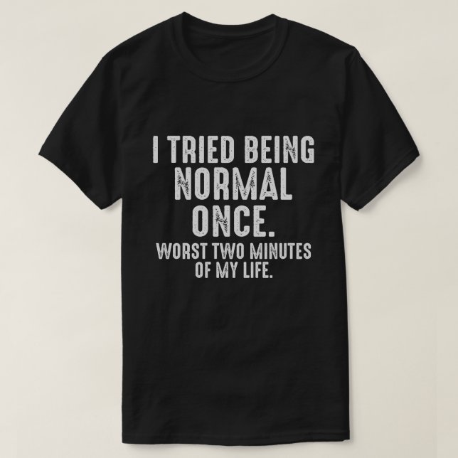 Camiseta  Una Vez Intenté Ser Normal, divertido  (Diseño del anverso)