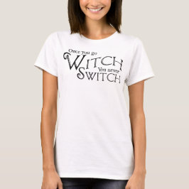 Camiseta Una vez que se va Bruja nunca se cambia, Bruja, Wi