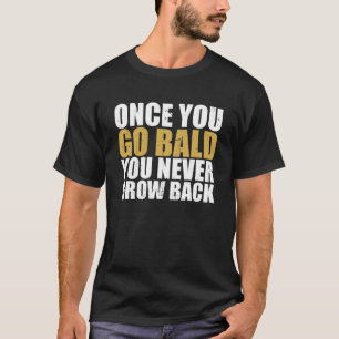 Camiseta Una vez que te calvas, nunca vuelves a crecer