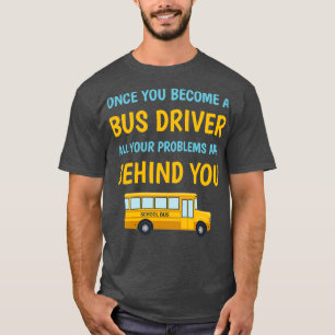 Camiseta Una vez que te conviertes en un conductor de bus,