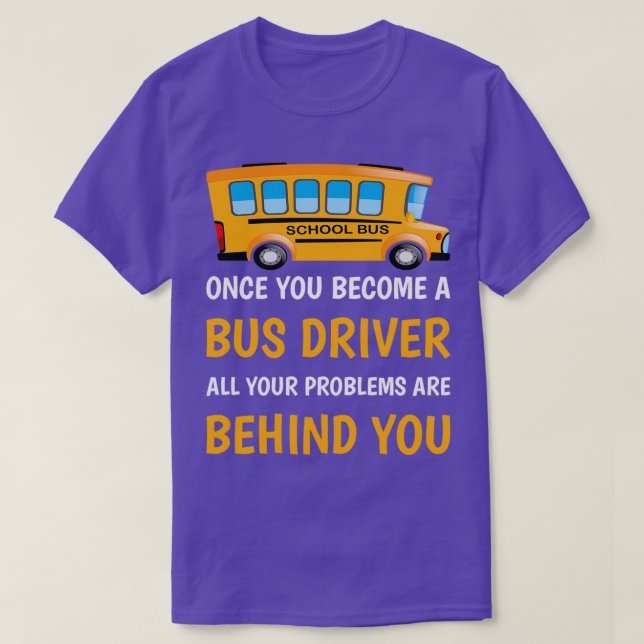 Camiseta Una vez que te conviertes en un conductor de bus,  (Diseño del anverso)