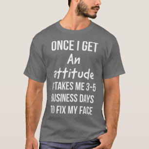 Camiseta Una vez que tengo una actitud me toma 35 días hábi