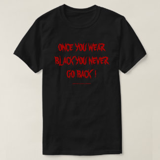 CAMISETA ¡UNA VEZ QUE USAS NEGRO NUNCA VUELVES!
