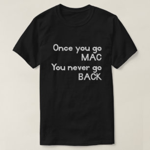 Camiseta Una vez que usted va MAC usted nunca vuelve Apple