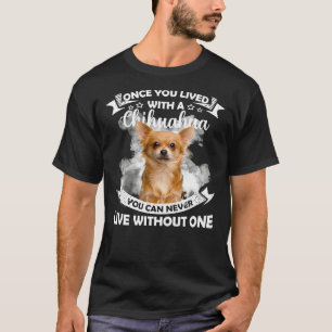 Camiseta Una Vez Que Vives Con Un Chihuahua, Nunca Puedes V