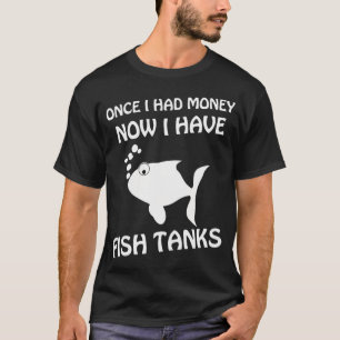 Camiseta Una vez tuve dinero ahora tengo peceras - dicho