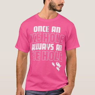 Camiseta Una Vez Un Agujero De Hielo Siempre Un Hueco De Hi