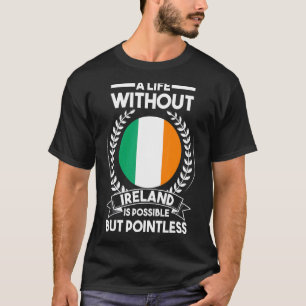 Camiseta Una vida sin Irlanda es posible pero sin sentido