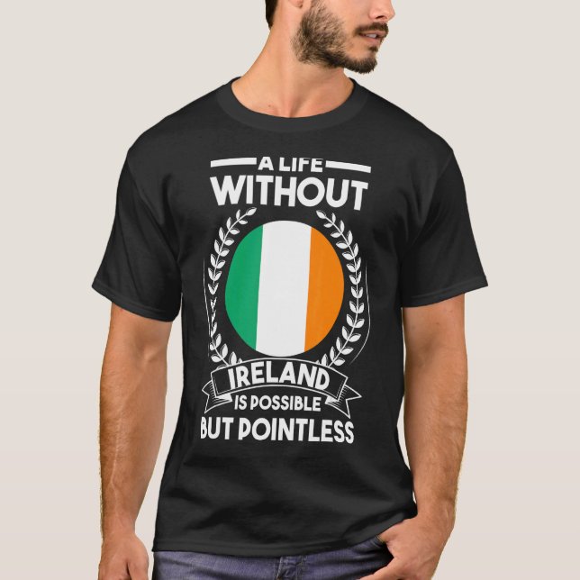 Camiseta Una vida sin Irlanda es posible pero sin sentido (Anverso)