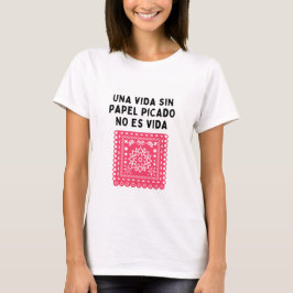 Camiseta Una vida sin papel picado no es vida