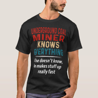 Camiseta Underground Coal Miner Knows Everything