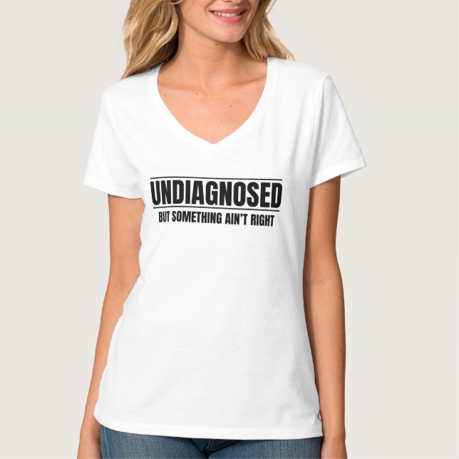 Camiseta Undiagnosed But Something Ain't Right (Anverso)