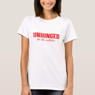 Camiseta Unhinged for the Aesthetic — Bold Red Funny Quote