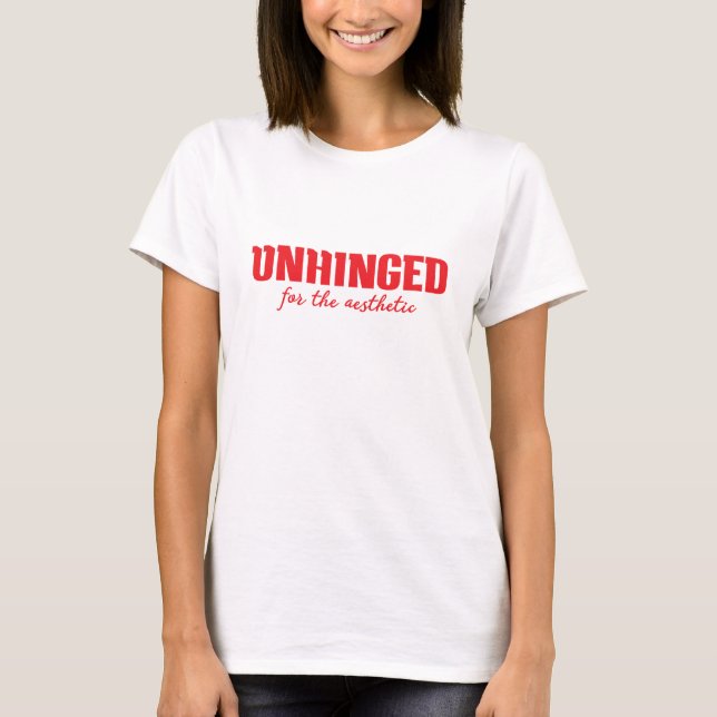 Camiseta Unhinged for the Aesthetic — Bold Red Funny Quote  (Anverso)