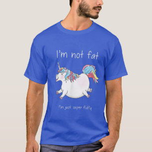 Camiseta Unicorn , I'm not fat, I'm just super fluffy 