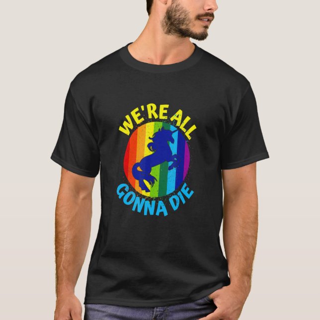 Camiseta Unicornio arcoiris moriremos todos (Anverso)