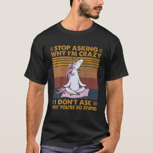 Camiseta Unicornio Divertido Deja de Preguntarme Por Qué So