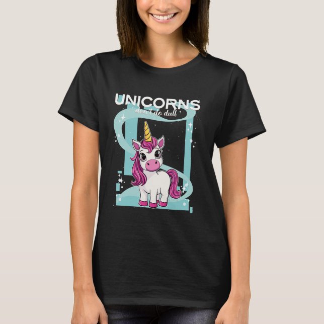 Camiseta Unicorns Don´t Do Dull Unicorn (Anverso)