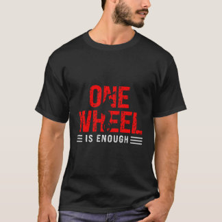 Camiseta Unicycle One Wheel Es Suficiente Unicyclista Unicy