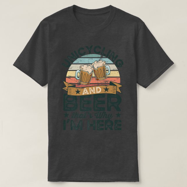 Camiseta Unicycling y Beer es por eso que estoy aquí divert (Diseño del anverso)