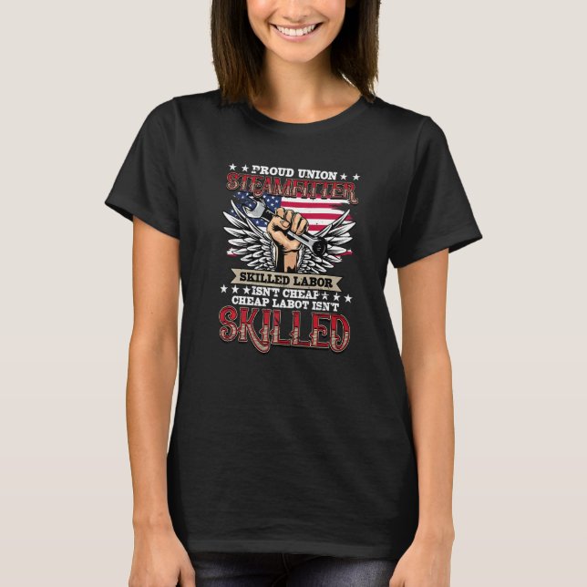 Camiseta Union Steamfitter Proud Skilled Labor Isn't Cheap (Anverso)