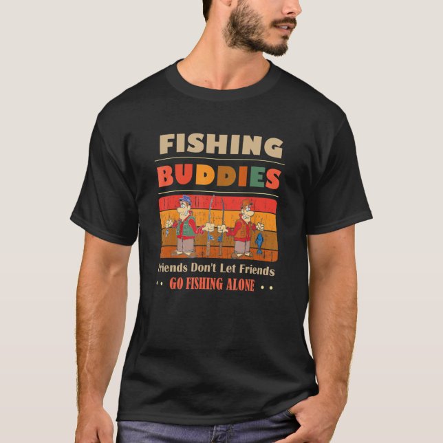 Camiseta Unique Funny Buddies Friends Don't Go Alone Fishin (Anverso)